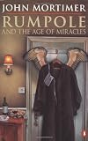 Mortimer, John: Rumpole and the Age of Miracles Mortimer, John: Rumpole and the Age of Miracles