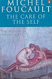 Foucault, Michel: The History of Sexuality : The Care of the Self Foucault, Michel: The History of Sexuality : The Care of the Self