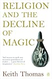 Thomas, Keith: Religion and the Decline of Mankind : Studies in Popular Beliefs in Sixteenth and Seventeenth-Century England Thomas, Keith: Religion and the Decline of Mankind : Studies in Popular Beliefs in Sixteenth and Seventeenth-Century England