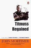 Mortimer, John: Titmuss Regained Mortimer, John: Titmuss Regained