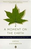 Easterbrook, Gregg: A Moment on the Earth Easterbrook, Gregg: A Moment on the Earth