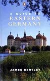 Bentley, James: Guide to Eastern Germany