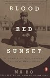 Bo, Ma: Blood Red Sunset: A Memoir of the Chinese Cultural Revolution