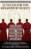 Ranke-Heineman, Uta: Eunuchs for the Kingdom of Heaven : Women, Sexuality, and the Catholic Church Ranke-Heineman, Uta: Eunuchs for the Kingdom of Heaven : Women, Sexuality, and the Catholic Church