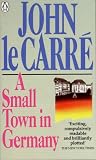 Le Carré, John: A Small Town in Germany Le Carré, John: A Small Town in Germany
