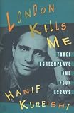 Kureishi, Hanif: London Kills Me Kureishi, Hanif: London Kills Me