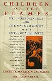 Lagnado, Lucette Matalon: Children of the Flames: Dr. Josef Mengele and the Untold Story of the Twins of Auschwitz Lagnado, Lucette Matalon: Children of the Flames: Dr. Josef Mengele and the Untold Story of the Twins of Auschwitz