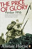Horne, Alistair: The Price of Glory: Verdun 1916