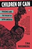 Children of Cain: Violence and the Violent in Latin America (0140172548) by Rosenberg, Tina Rosenberg, Tina: Children of Cain: Violence and the Violent in Latin America