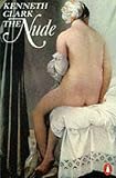 Clark, Kenneth: The Nude : A Study of Ideal Art Clark, Kenneth: The Nude : A Study of Ideal Art