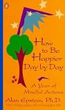Epstein, Alan: How to Be Happpier Day by Day: A Year of Mindful Actions Epstein, Alan: How to Be Happpier Day by Day: A Year of Mindful Actions