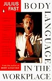 Fast, Julius: Body Language in the Workplace Fast, Julius: Body Language in the Workplace