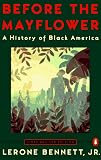Bennett, Lerone, Jr.: Before the Mayflower: A History of Black America Bennett, Lerone, Jr.: Before the Mayflower: A History of Black America