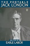 Labor, Earle: The Portable Jack London Labor, Earle: The Portable Jack London