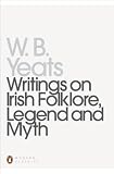 Yeats, W. B.: Writings on Irish Folklore, Legend and Myth Yeats, W. B.: Writings on Irish Folklore, Legend and Myth