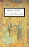 Bennett, Arnold: The Grand Babylon Hotel Bennett, Arnold: The Grand Babylon Hotel