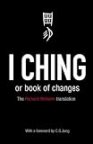 Wilhelm, Richard: I Ching, or, Book of Changes Wilhelm, Richard: I Ching, or, Book of Changes