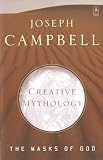 The Masks of God: Creative Mythology (0140194401) by Campbell, Joseph Campbell, Joseph: The Masks of God: Creative Mythology