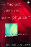 Leshan, Lawrence: The Medium, the Mystic, and the Physicist: Toward a General Theory of the Paranormal