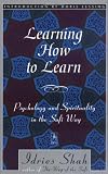 Shah, Indries, Sayed: Learning How to Learn: Psychology and Spirituality in the Sufi Way