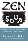 Boldt, Laurence G.: Zen Soup: Tasty Morsels of Wisdom from Great Minds East & West Boldt, Laurence G.: Zen Soup: Tasty Morsels of Wisdom from Great Minds East & West