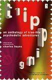Hayes, Charles: Tripping: An Anthology of True-Life Psychedelic Adventures Hayes, Charles: Tripping: An Anthology of True-Life Psychedelic Adventures