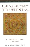 Gurdjieff, G. I.: Life Is Real Only Then, When I Am