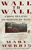 Morris, Mary: Wall to Wall: From Beijing to Berlin by Rail Morris, Mary: Wall to Wall: From Beijing to Berlin by Rail