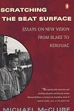 McClure, Michael: Scratching the Beat Surface: Essays on New Vision from Blake to Kerouac