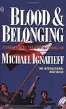 Ignatieff, Michael: Blood and Belonging: Journeys into the New Nationalism Ignatieff, Michael: Blood and Belonging: Journeys into the New Nationalism