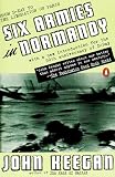 Keegan, John: Six Armies in Normandy: From D-Day to the Liberation of Paris Keegan, John: Six Armies in Normandy: From D-Day to the Liberation of Paris