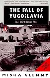 Glenny, Misha: The Fall of Yugoslavia: The Third Balkan War Glenny, Misha: The Fall of Yugoslavia: The Third Balkan War