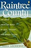 Lockridge, Ross, Jr.: Raintree County : A Great American Novel about Love, Tragedy, and the American Dream Lockridge, Ross, Jr.: Raintree County : A Great American Novel about Love, Tragedy, and the American Dream