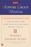 Schiff, Harriet Sarnoff: The Support Group Manual: A Session-By-Session Guide