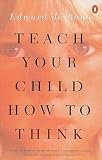 De Bono, Edward: Teach Your Child How to Think De Bono, Edward: Teach Your Child How to Think