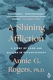Rogers, Annie G.: A Shining Affliction: A Story of Harm and Healing in Psychotherapy
