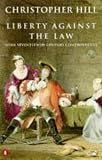 Hill, Christopher: Liberty Against the Law: Some Seventeenth-Century Controversies Hill, Christopher: Liberty Against the Law: Some Seventeenth-Century Controversies