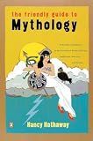 Hathaway, Nancyl: The Friendly Guide to Mythology Hathaway, Nancyl: The Friendly Guide to Mythology