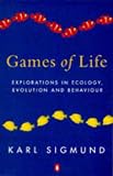 Sigmund, Karl: Games of Life: Explorations in Ecology, Evolution and Behaviour Sigmund, Karl: Games of Life: Explorations in Ecology, Evolution and Behaviour