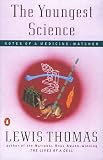 Thomas, Lewis: The Youngest Science: Notes of a Medicine-Watcher Thomas, Lewis: The Youngest Science: Notes of a Medicine-Watcher