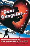 Gangster of Love: Dear Gangster...: Advice for the Lonelyhearted from the Gangster of Love Gangster of Love: Dear Gangster...: Advice for the Lonelyhearted from the Gangster of Love