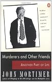Mortimer, John: Murderers and Other Friends: Another Part of Life Mortimer, John: Murderers and Other Friends: Another Part of Life