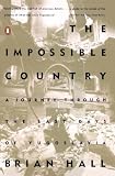 Hall, Brian: The Impossible Country: A Journey Through the Last Days of Yugoslavia Hall, Brian: The Impossible Country: A Journey Through the Last Days of Yugoslavia