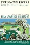 Lawrence-Lightfoot, Sara: I'Ve Known Rivers: Lives of Loss and Liberation
