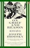 Brodsky, Joseph: On Grief and Reason : Essays Brodsky, Joseph: On Grief and Reason : Essays