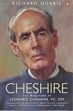 Morris, Richard: Cheshire: The Biography of Leonard Cheshire, Vc, Om Morris, Richard: Cheshire: The Biography of Leonard Cheshire, Vc, Om