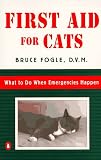 Fogle, Bruce: First Aid for Cats: What to Do When Emergencies Happen Fogle, Bruce: First Aid for Cats: What to Do When Emergencies Happen