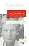 Chatwin, Bruce: Anatomy of Restlessness: Selected Writings 1969-1989 Chatwin, Bruce: Anatomy of Restlessness: Selected Writings 1969-1989