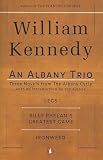 Kennedy, William: An Albany Trio Kennedy, William: An Albany Trio