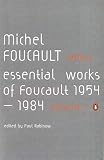 Foucault, Michel: The Essential Works of Michel Foucault, 1954-1984 Foucault, Michel: The Essential Works of Michel Foucault, 1954-1984